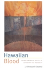 Hawaiian Blood : Colonialism and the Politics of Sovereignty and Indigeneity - Book