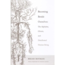 Becoming Beside Ourselves : The Alphabet, Ghosts, and Distributed Human Being - Book