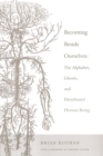 Becoming Beside Ourselves : The Alphabet, Ghosts, and Distributed Human Being - Book