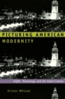 Picturing American Modernity : Traffic, Technology, and the Silent Cinema - Book