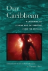Our Caribbean : A Gathering of Lesbian and Gay Writing from the Antilles - Book