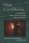 Our Caribbean : A Gathering of Lesbian and Gay Writing from the Antilles - Book