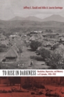 To Rise in Darkness : Revolution, Repression, and Memory in El Salvador, 1920-1932 - Book