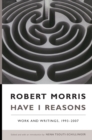 Have I Reasons : Work and Writings, 1993-2007 - Book