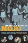 Mexican American Mojo : Popular Music, Dance, and Urban Culture in Los Angeles, 1935-1968 - Book