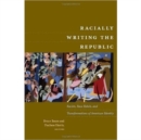 Racially Writing the Republic : Racists, Race Rebels, and Transformations of American Identity - Book