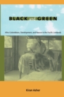 Black and Green : Afro-Colombians, Development, and Nature in the Pacific Lowlands - Book