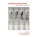 Jacques Ranciere : History, Politics, Aesthetics - Book