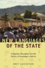 New Languages of the State : Indigenous Resurgence and the Politics of Knowledge in Bolivia - Book