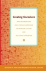 Creating Ourselves : African Americans and Hispanic Americans on Popular Culture and Religious Expression - Book