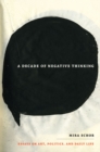 A Decade of Negative Thinking : Essays on Art, Politics, and Daily Life - Book