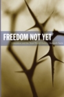 Freedom Not Yet : Liberation and the Next World Order - Book
