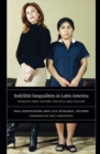 Indelible Inequalities in Latin America : Insights from History, Politics, and Culture - Book