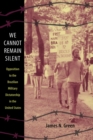 We Cannot Remain Silent : Opposition to the Brazilian Military Dictatorship in the United States - Book