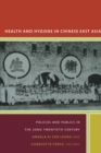 Health and Hygiene in Chinese East Asia : Policies and Publics in the Long Twentieth Century - Book