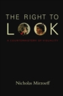 The Right to Look : A Counterhistory of Visuality - Book