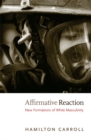 Affirmative Reaction : New Formations of White Masculinity - Book