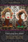 Citizenship from Below : Erotic Agency and Caribbean Freedom - Book