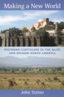 Making a New World : Founding Capitalism in the Bajio and Spanish North America - Book