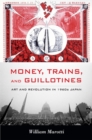 Money, Trains, and Guillotines : Art and Revolution in 1960s Japan - Book