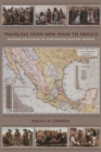 Traveling from New Spain to Mexico : Mapping Practices of Nineteenth-Century Mexico - Book