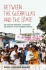 Between the Guerrillas and the State : The Cocalero Movement, Citizenship, and Identity in the Colombian Amazon - Book