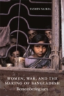 Women, War, and the Making of Bangladesh : Remembering 1971 - Book