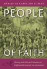 People of Faith : Slavery and African Catholics in Eighteenth-Century Rio de Janeiro - Book