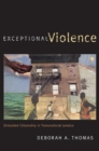 Exceptional Violence : Embodied Citizenship in Transnational Jamaica - Book