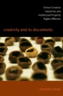 Creativity and Its Discontents : China's Creative Industries and Intellectual Property Rights Offenses - Book