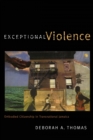 Exceptional Violence : Embodied Citizenship in Transnational Jamaica - Book