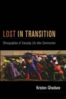 Lost in Transition : Ethnographies of Everyday Life after Communism - Book