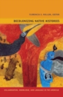 Decolonizing Native Histories : Collaboration, Knowledge, and Language in the Americas - Book