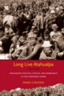 Long Live Atahualpa : Indigenous Politics, Justice, and Democracy in the Northern Andes - Book