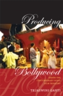 Producing Bollywood : Inside the Contemporary Hindi Film Industry - Book