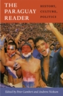 The Paraguay Reader : History, Culture, Politics - Book