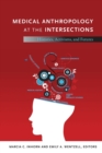 Medical Anthropology at the Intersections : Histories, Activisms, and Futures - Book