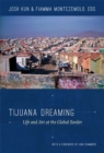 Tijuana Dreaming : Life and Art at the Global Border - Book