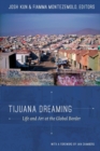 Tijuana Dreaming : Life and Art at the Global Border - Book