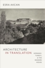 Architecture in Translation : Germany, Turkey, and the Modern House - Book