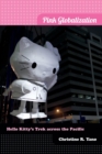 Pink Globalization : Hello Kitty's Trek across the Pacific - Book