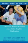 Sustaining Activism : A Brazilian Women's Movement and a Father-Daughter Collaboration - Book