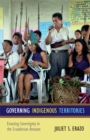 Governing Indigenous Territories : Enacting Sovereignty in the Ecuadorian Amazon - Book