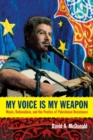 My Voice Is My Weapon : Music, Nationalism, and the Poetics of Palestinian Resistance - Book