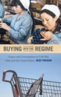 Buying into the Regime : Grapes and Consumption in Cold War Chile and the United States - Book