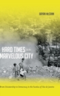 Hard Times in the Marvelous City : From Dictatorship to Democracy in the Favelas of Rio de Janeiro - Book
