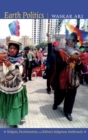 Earth Politics : Religion, Decolonization, and Bolivia's Indigenous Intellectuals - Book