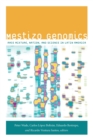 Mestizo Genomics : Race Mixture, Nation, and Science in Latin America - Book