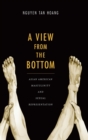 A View from the Bottom : Asian American Masculinity and Sexual Representation - Book