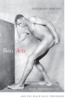 Skin Acts : Race, Psychoanalysis, and the Black Male Performer - Book